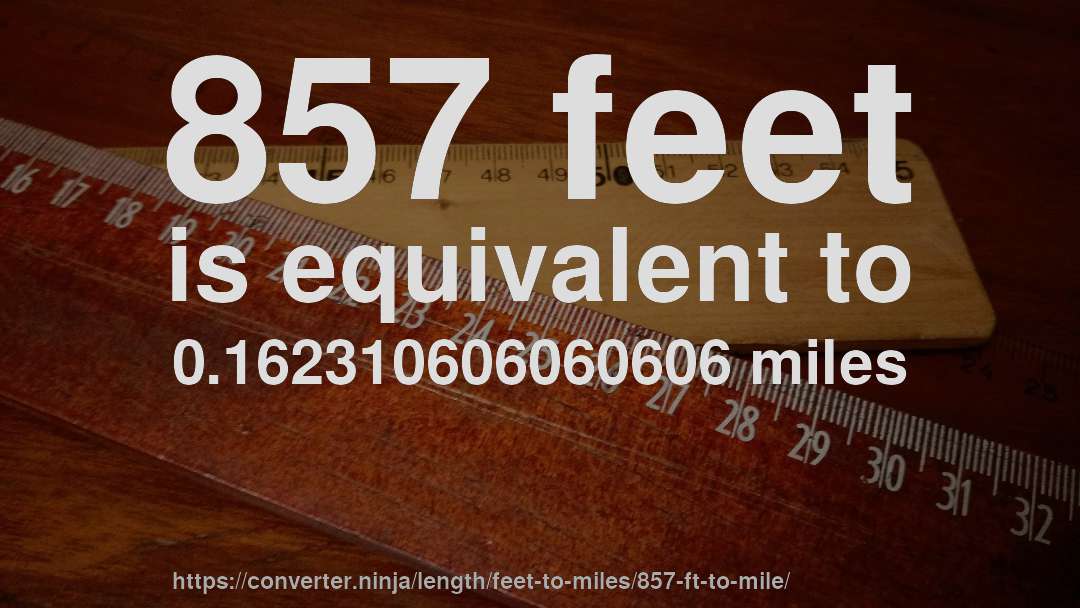 857 feet is equivalent to 0.162310606060606 miles