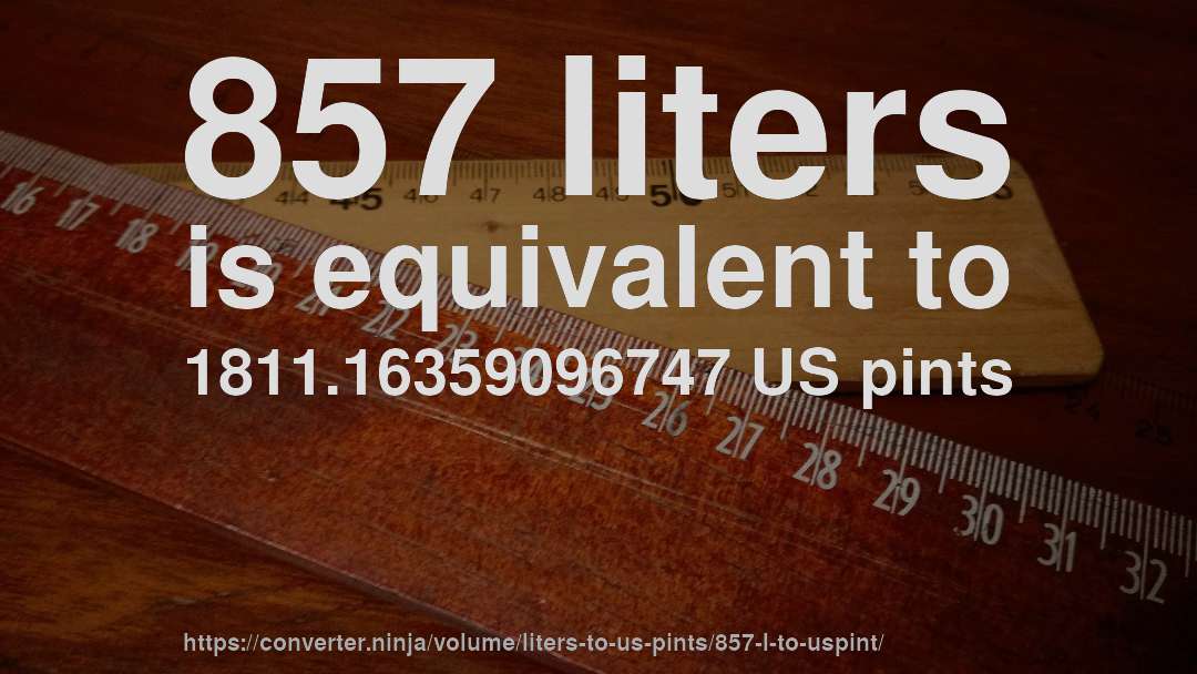 857 liters is equivalent to 1811.16359096747 US pints