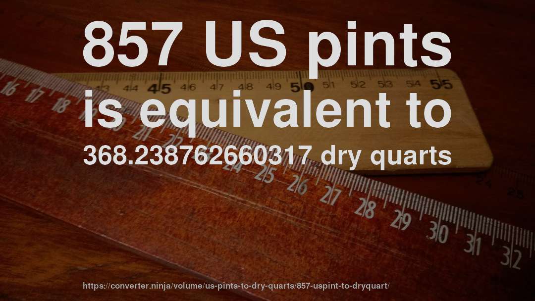 857 US pints is equivalent to 368.238762660317 dry quarts