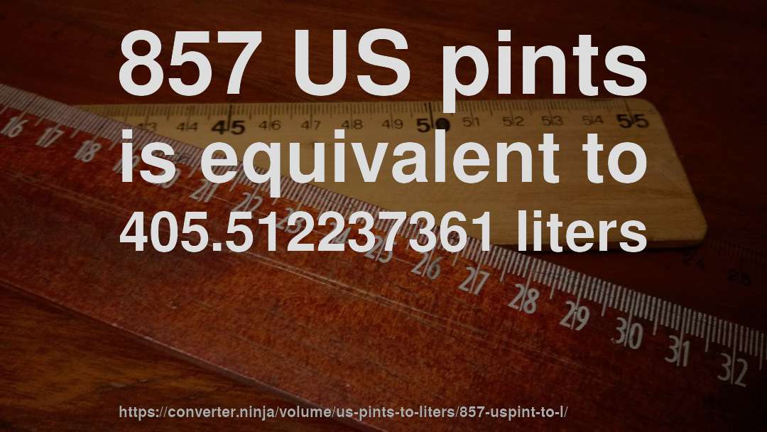 857 US pints is equivalent to 405.512237361 liters