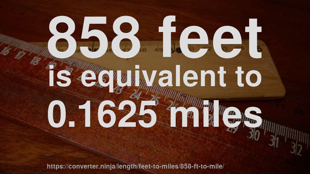 858 feet is equivalent to 0.1625 miles