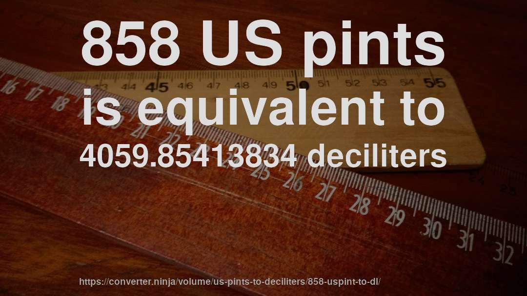 858 US pints is equivalent to 4059.85413834 deciliters