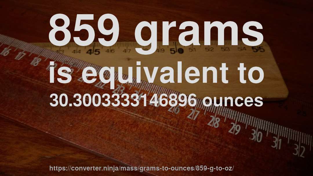 859 grams is equivalent to 30.3003333146896 ounces
