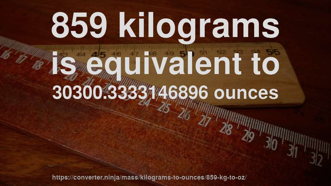 859 kilograms is equivalent to 30300.3333146896 ounces