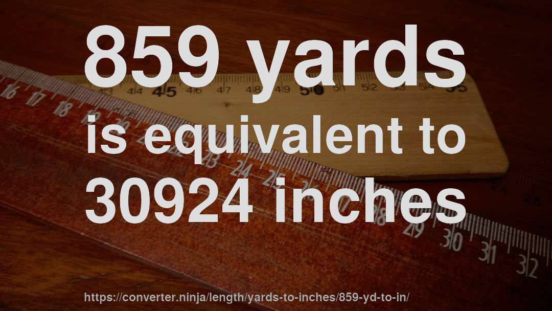 859 yards is equivalent to 30924 inches