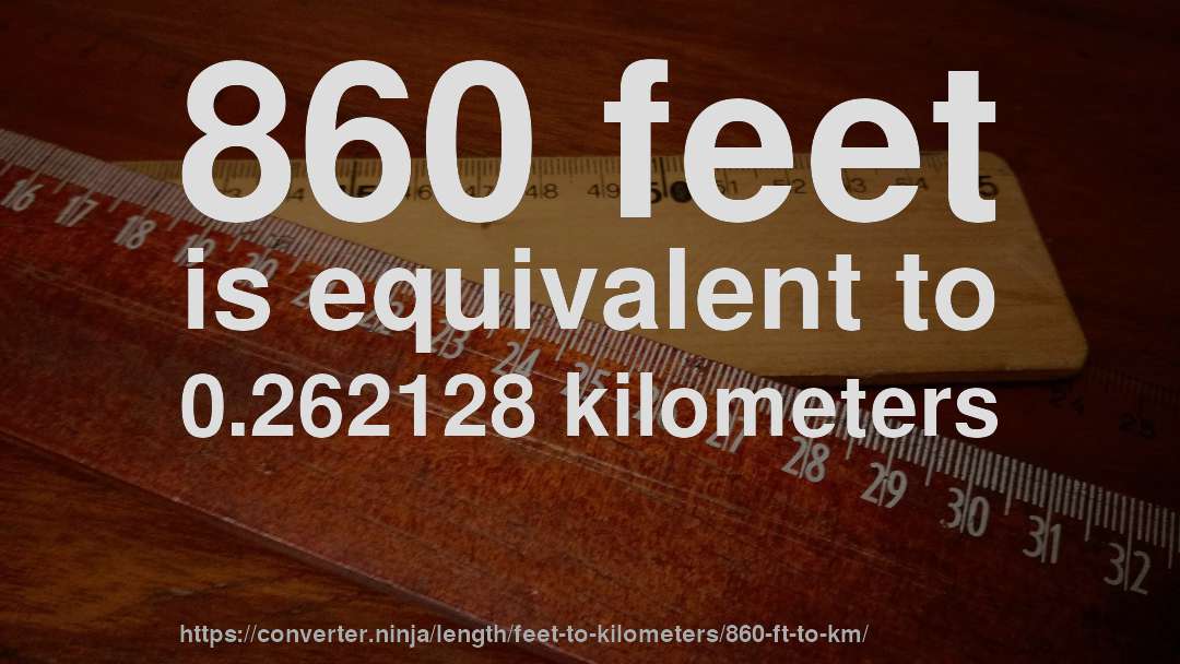 860 feet is equivalent to 0.262128 kilometers