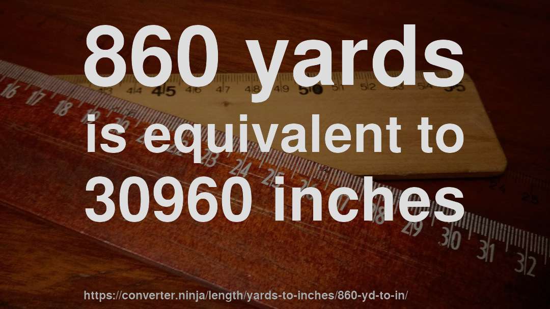 860 yards is equivalent to 30960 inches