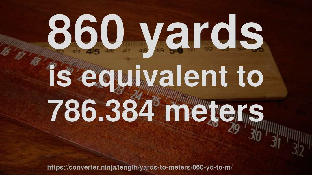 860 yards is equivalent to 786.384 meters