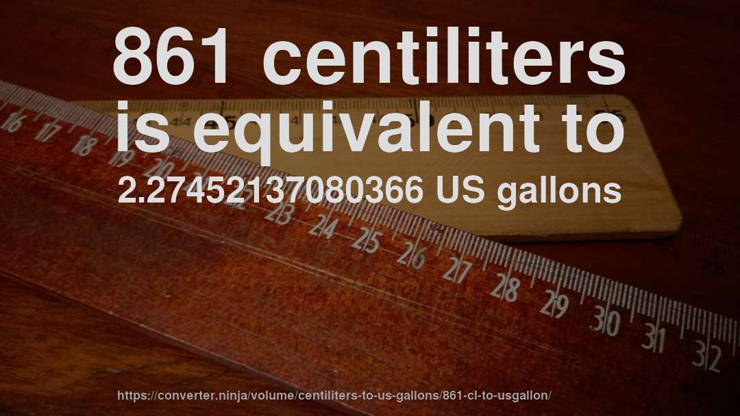 861 centiliters is equivalent to 2.27452137080366 US gallons