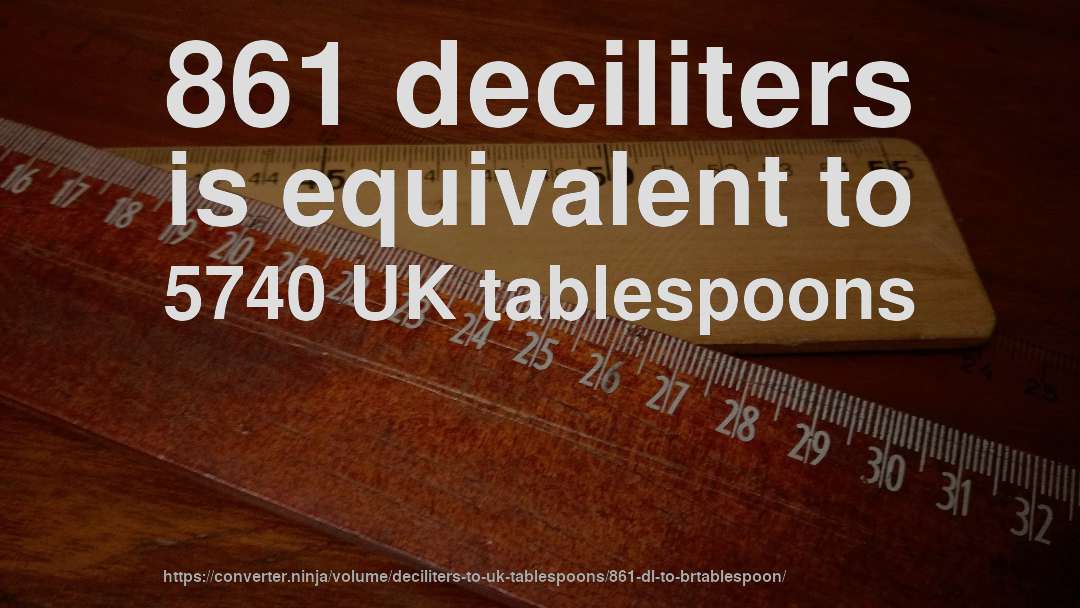 861 deciliters is equivalent to 5740 UK tablespoons