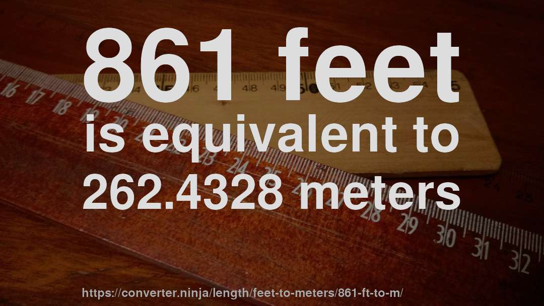 861 feet is equivalent to 262.4328 meters