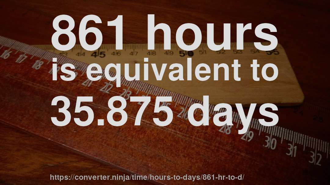861 hours is equivalent to 35.875 days