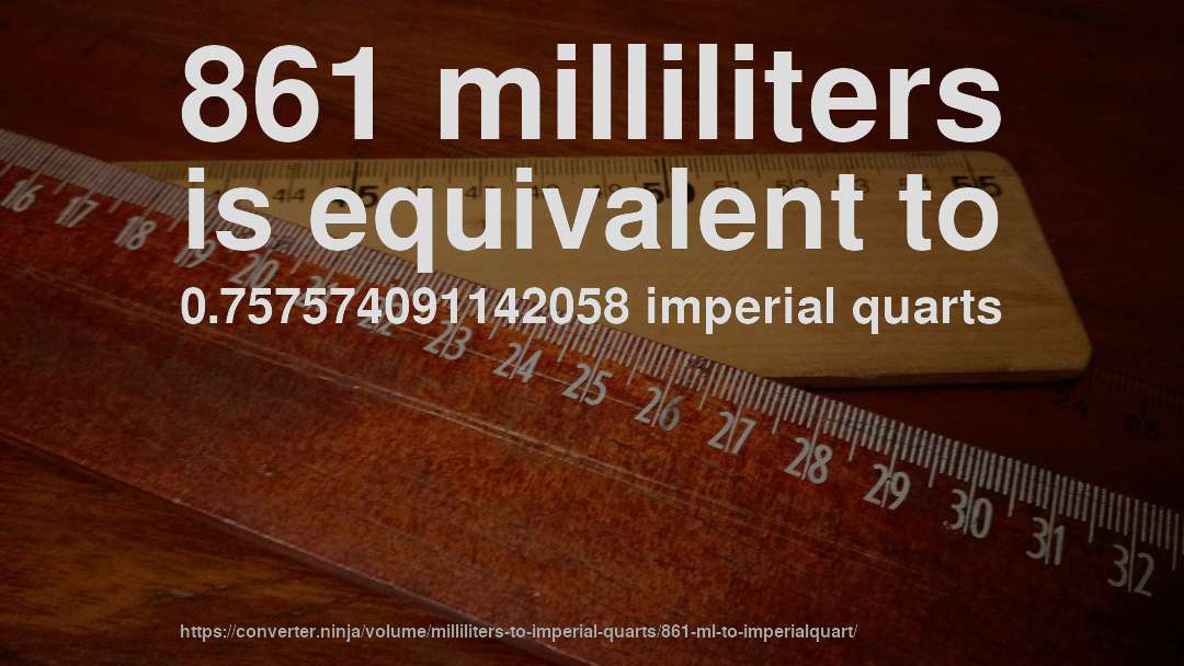 861 milliliters is equivalent to 0.757574091142058 imperial quarts