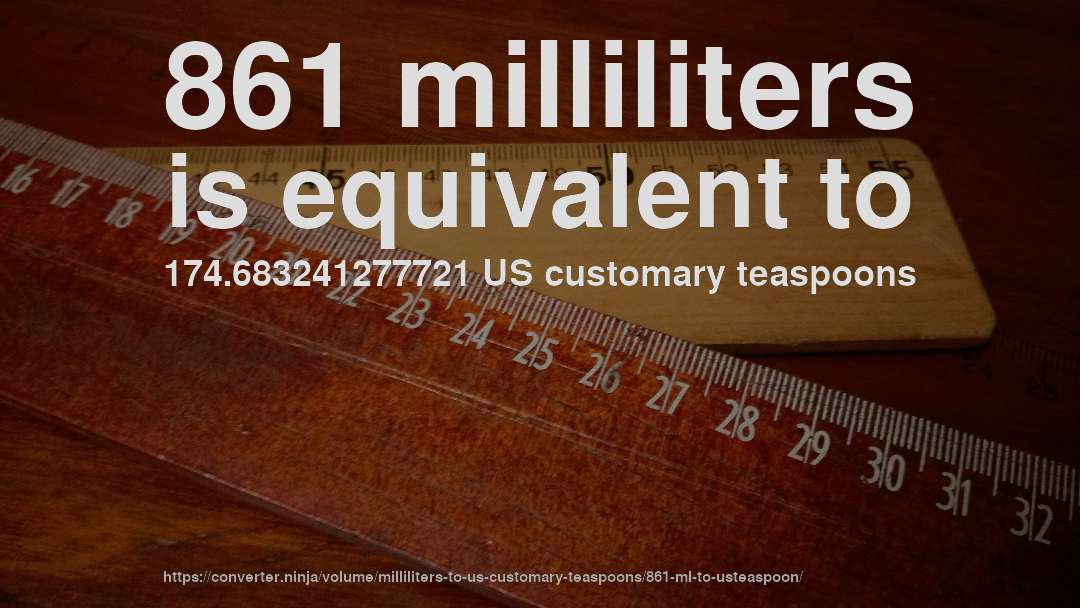 861 milliliters is equivalent to 174.683241277721 US customary teaspoons