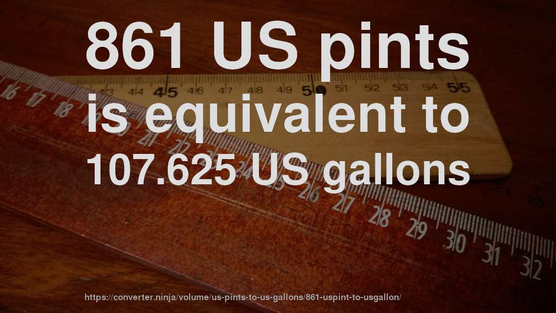 861 US pints is equivalent to 107.625 US gallons