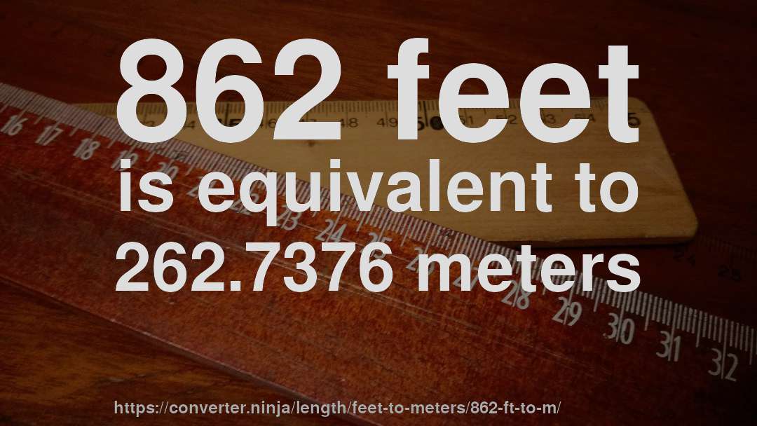 862 feet is equivalent to 262.7376 meters