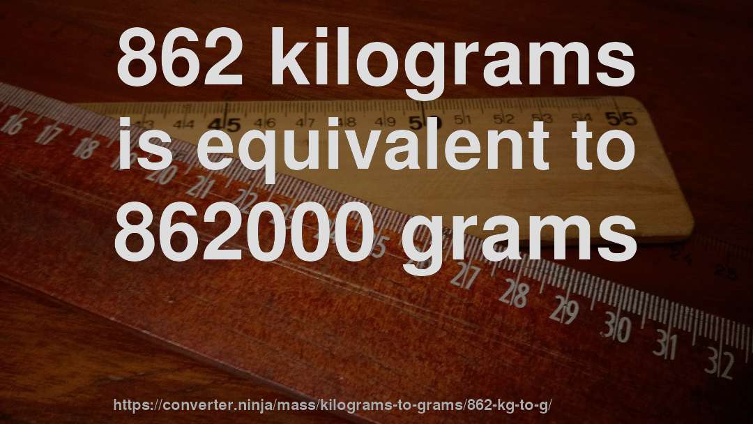 862 kilograms is equivalent to 862000 grams