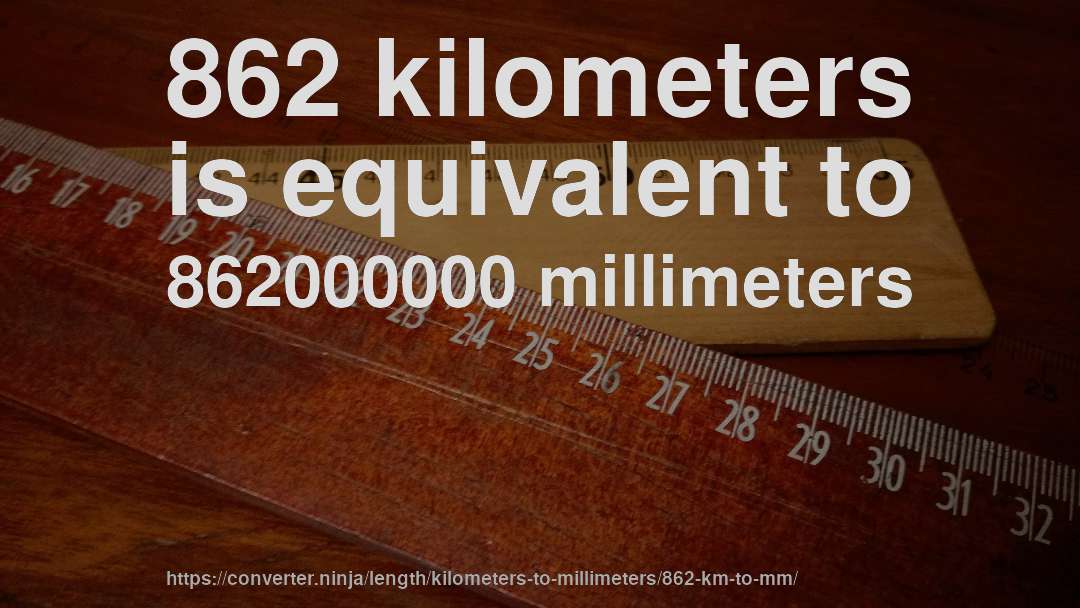 862 kilometers is equivalent to 862000000 millimeters