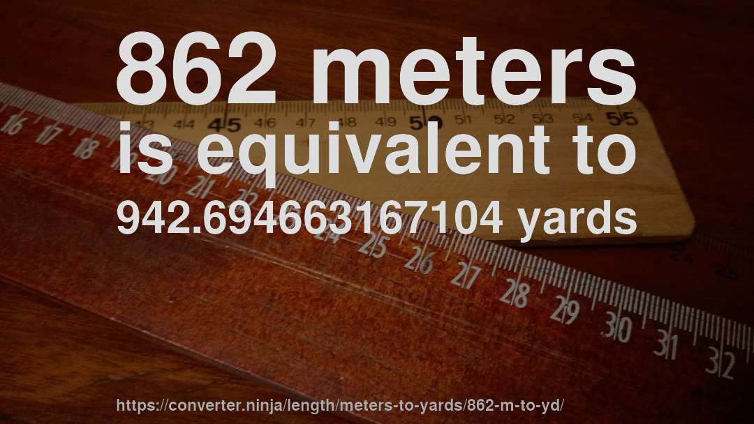 862 meters is equivalent to 942.694663167104 yards