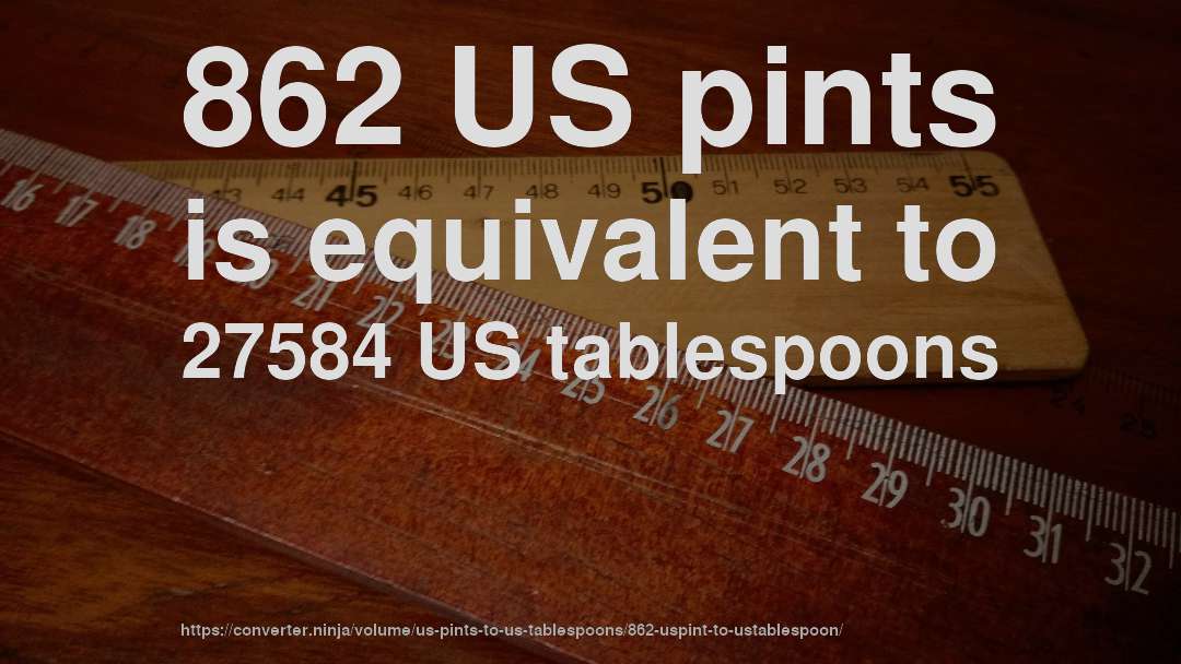 862 US pints is equivalent to 27584 US tablespoons
