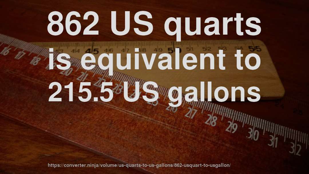 862 US quarts is equivalent to 215.5 US gallons