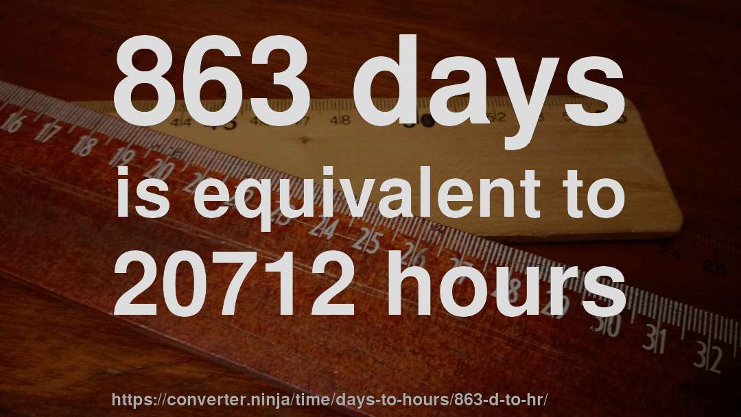 863 days is equivalent to 20712 hours