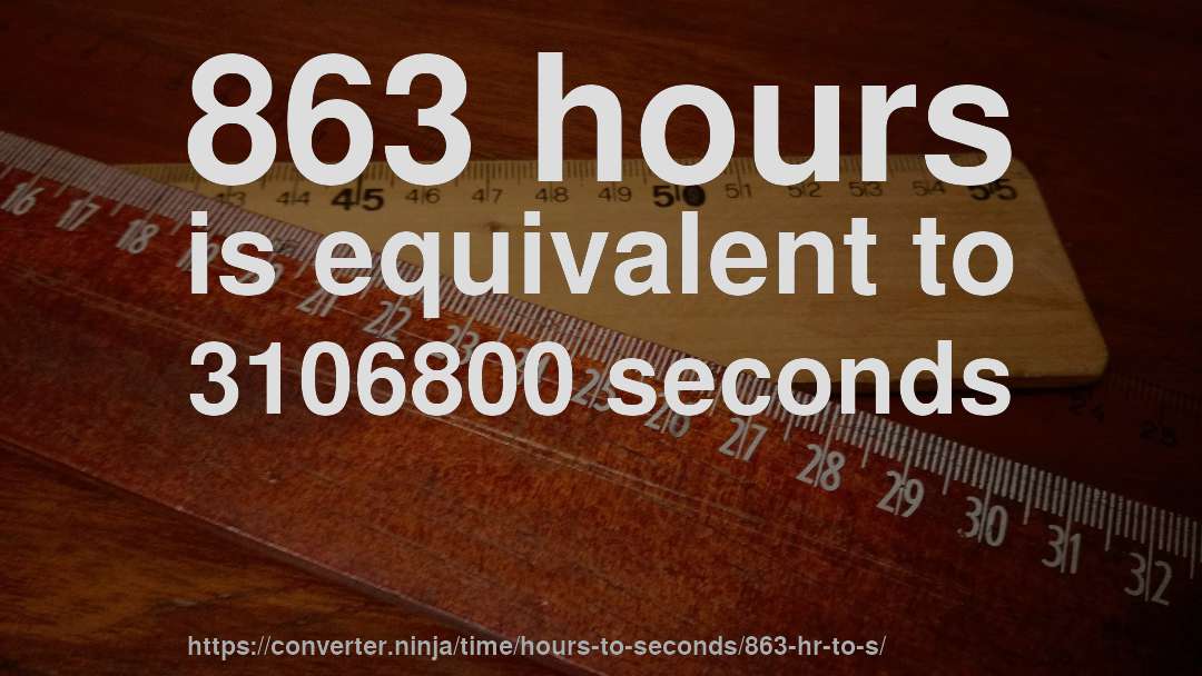 863 hours is equivalent to 3106800 seconds