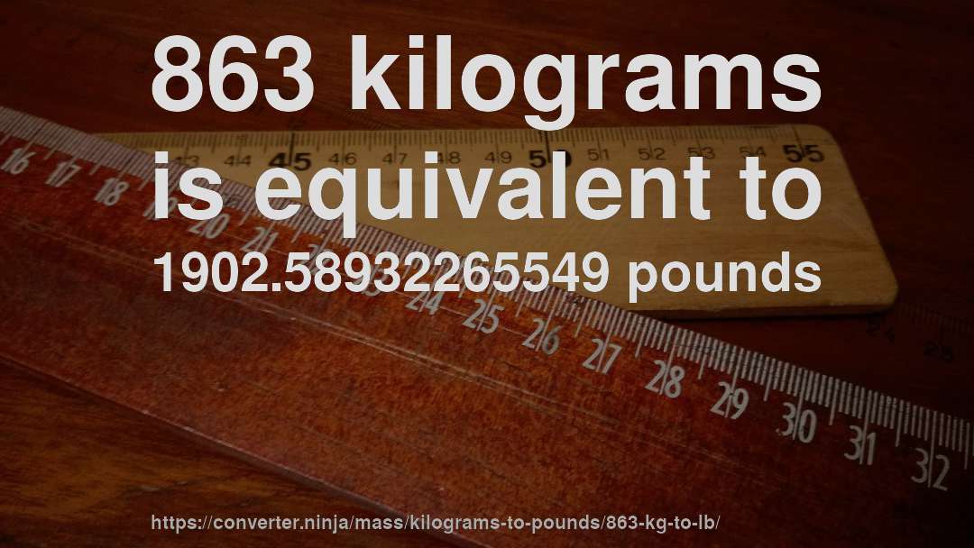 863 kilograms is equivalent to 1902.58932265549 pounds