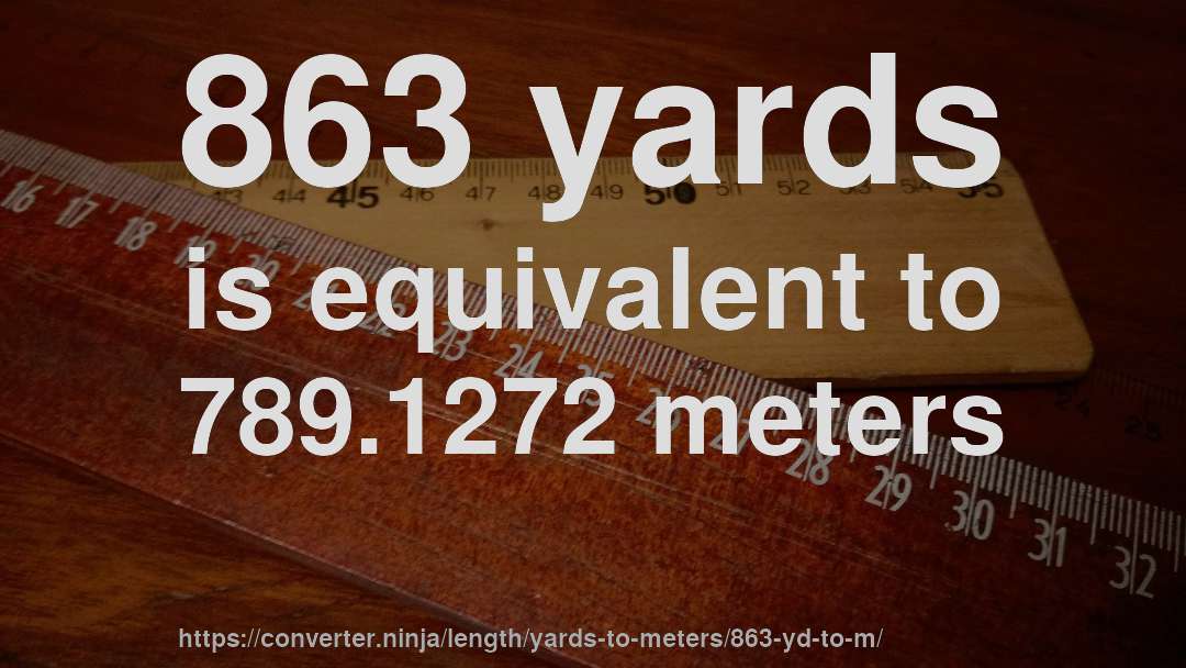 863 yards is equivalent to 789.1272 meters