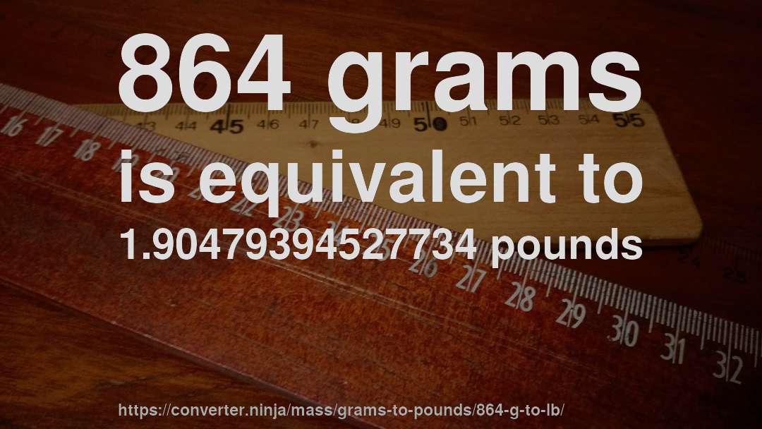 864 grams is equivalent to 1.90479394527734 pounds