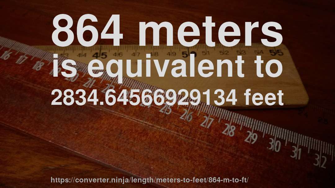 864 meters is equivalent to 2834.64566929134 feet
