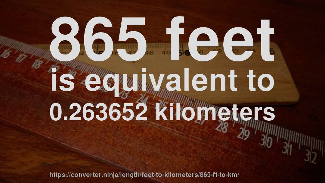 865 feet is equivalent to 0.263652 kilometers