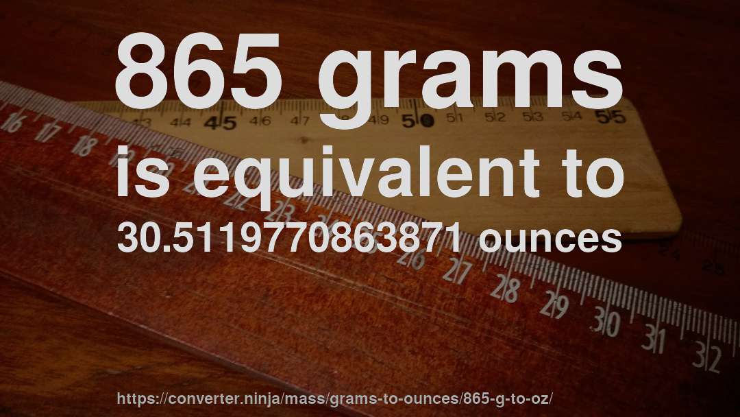 865 grams is equivalent to 30.5119770863871 ounces