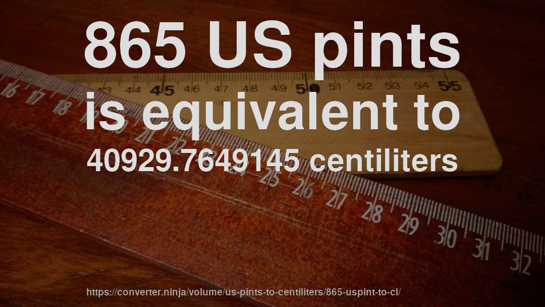 865 US pints is equivalent to 40929.7649145 centiliters