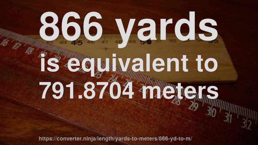 866 yards is equivalent to 791.8704 meters
