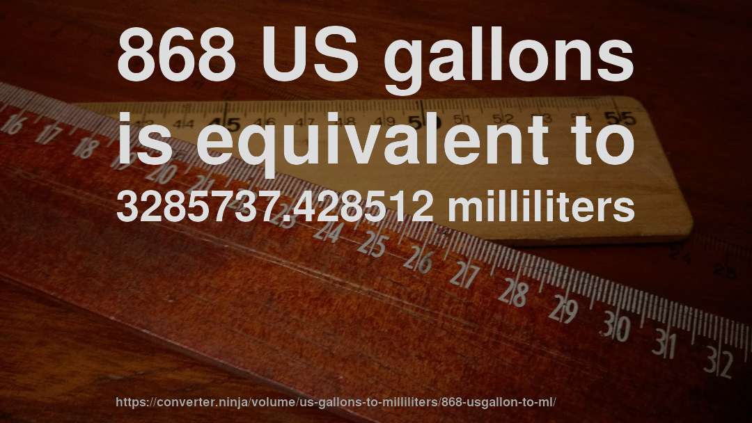 868 US gallons is equivalent to 3285737.428512 milliliters