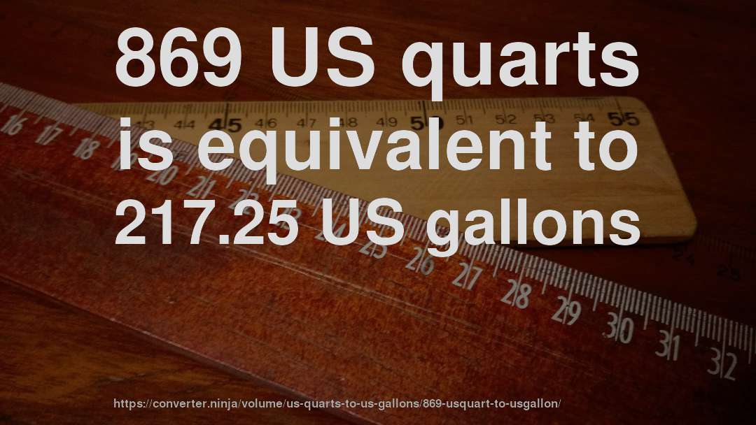 869 US quarts is equivalent to 217.25 US gallons
