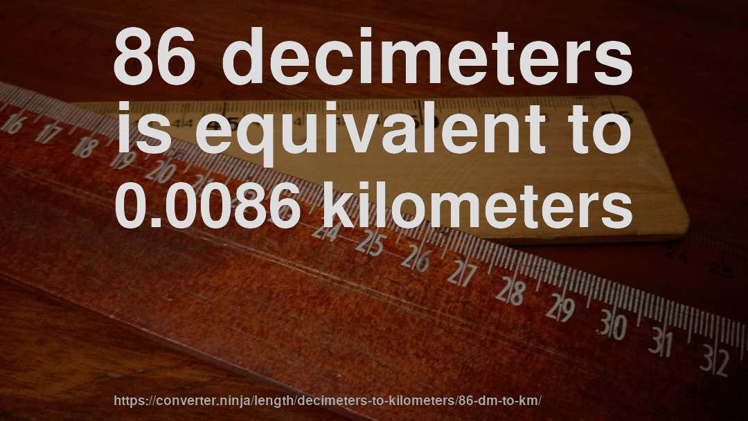 86 decimeters is equivalent to 0.0086 kilometers