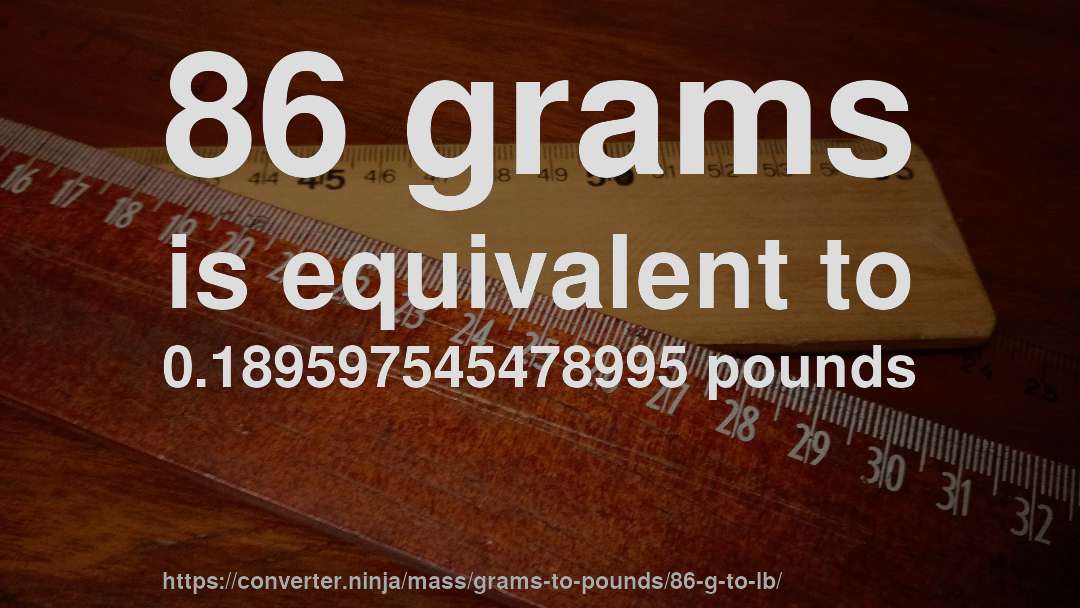 86 grams is equivalent to 0.189597545478995 pounds