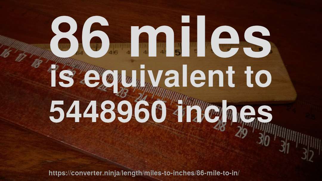 86 miles is equivalent to 5448960 inches