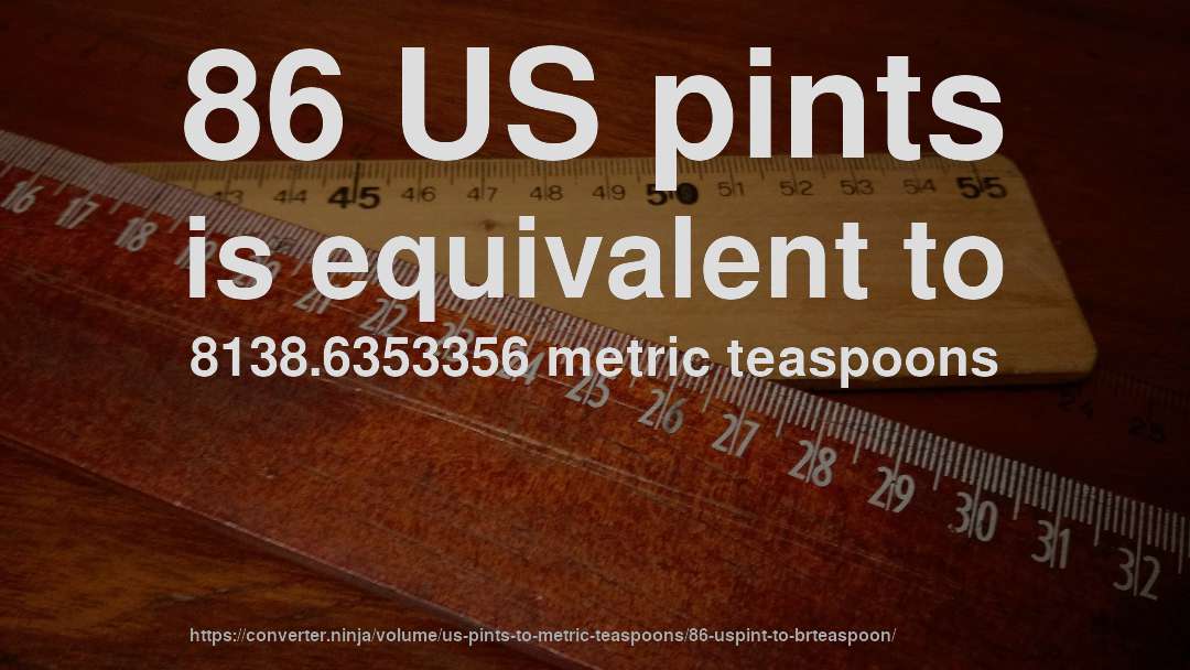 86 US pints is equivalent to 8138.6353356 metric teaspoons
