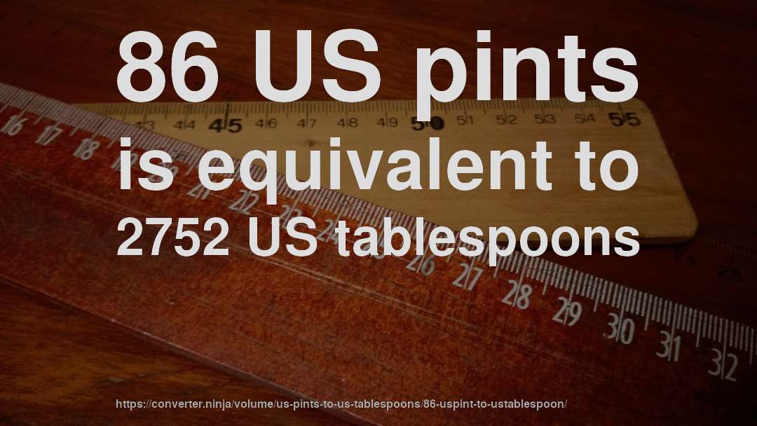 86 US pints is equivalent to 2752 US tablespoons