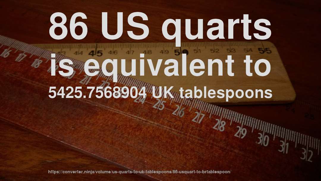 86 US quarts is equivalent to 5425.7568904 UK tablespoons