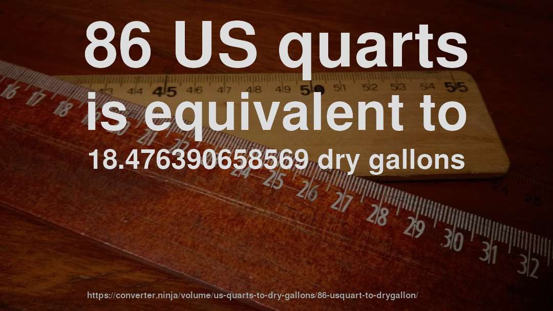 86 US quarts is equivalent to 18.476390658569 dry gallons