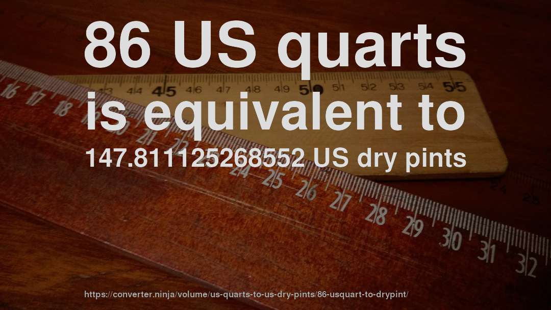 86 US quarts is equivalent to 147.811125268552 US dry pints