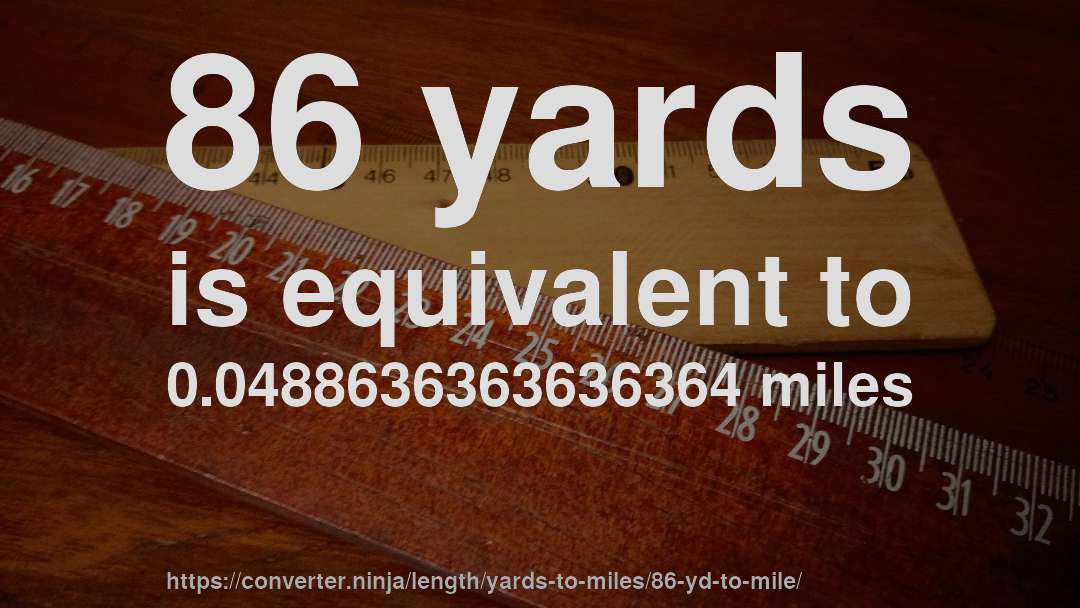 86 yards is equivalent to 0.0488636363636364 miles