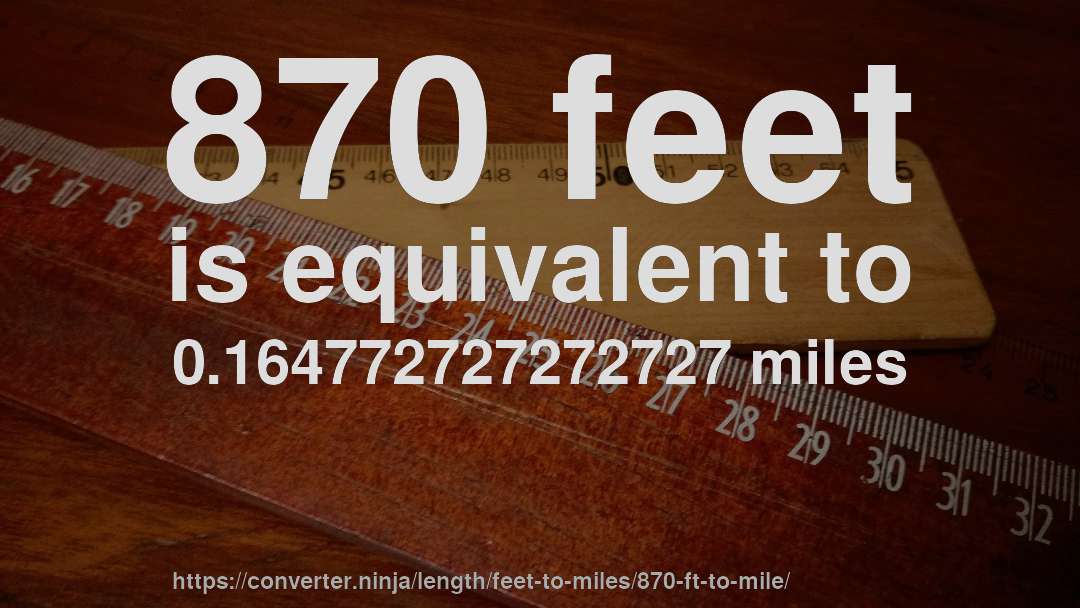 870 feet is equivalent to 0.164772727272727 miles