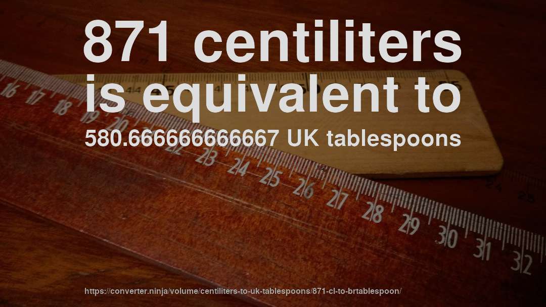 871 centiliters is equivalent to 580.666666666667 UK tablespoons