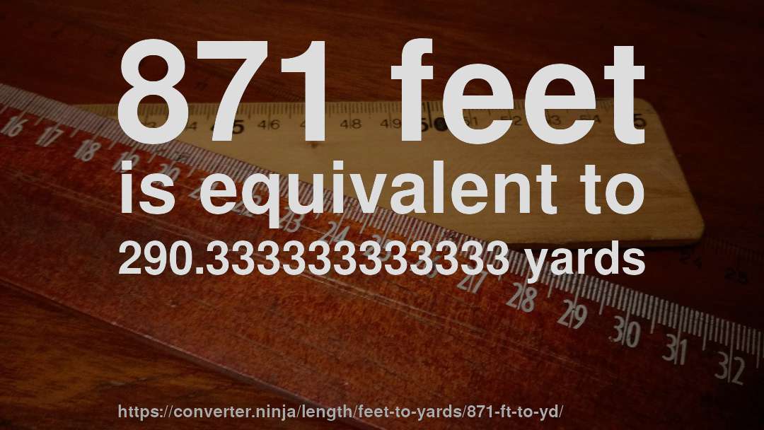 871 feet is equivalent to 290.333333333333 yards
