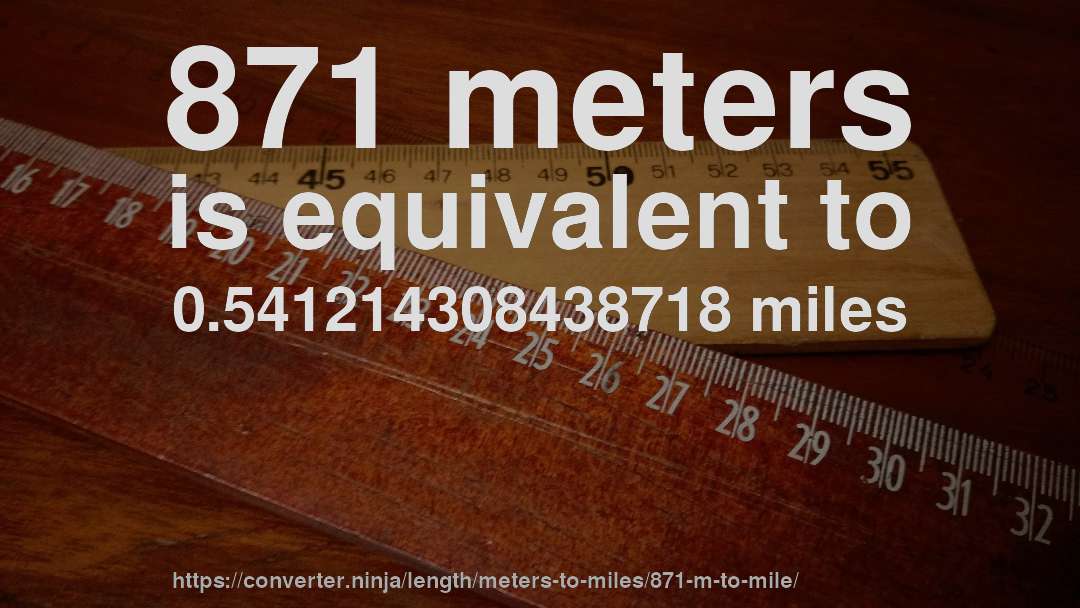 871 meters is equivalent to 0.541214308438718 miles